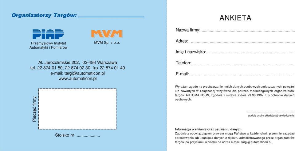 .. Wyra am zgodê na przetwarzanie moich danych osobowych umieszczonych powy ej lub zawartych w za³¹czonej wizytówce dla potrzeb marketingowych organizatorów targów AUTOMATICON, zgodnie z ustaw¹ z