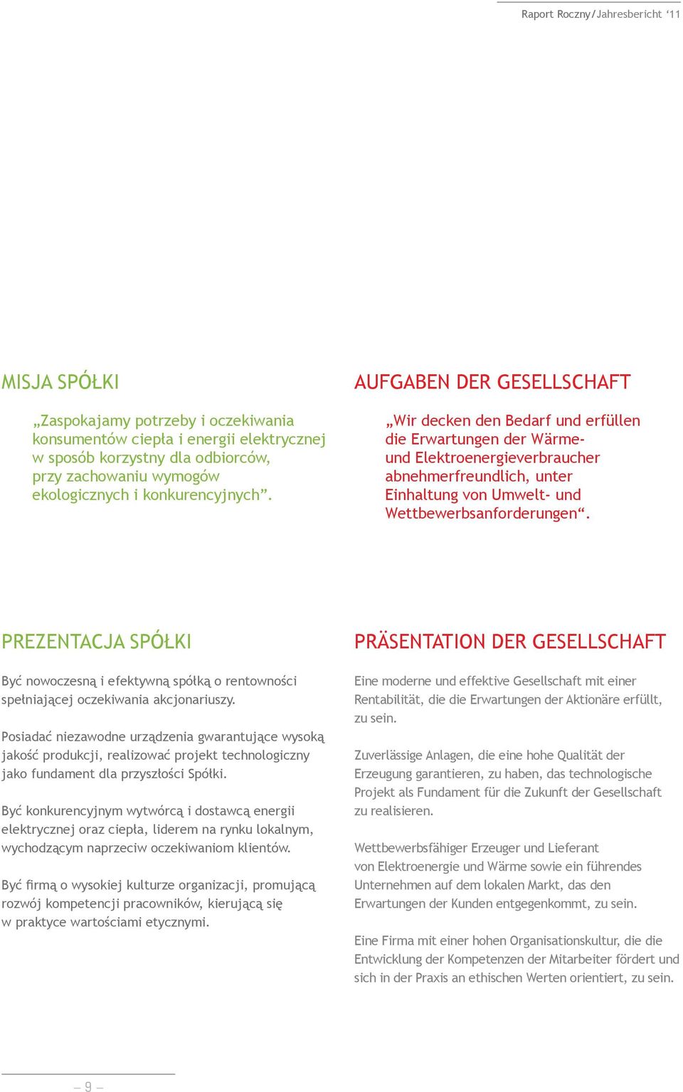 Aufgaben der Gesellschaft Wir decken den Bedarf und erfüllen die Erwartungen der Wärmeund Elektroenergieverbraucher abnehmerfreundlich, unter Einhaltung von Umwelt- und Wettbewerbsanforderungen.