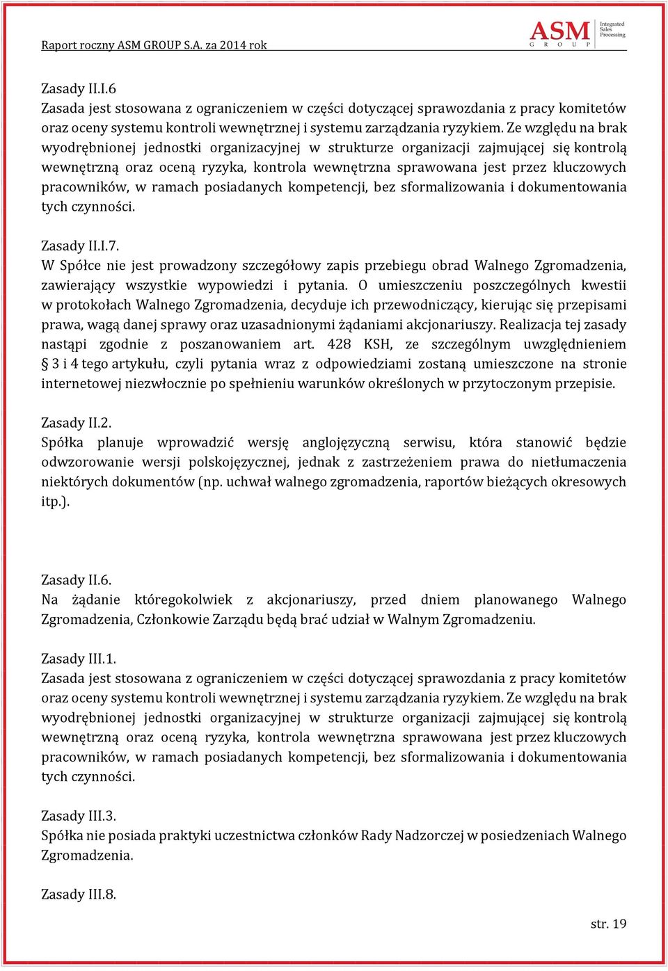 pracowników, w ramach posiadanych kompetencji, bez sformalizowania i dokumentowania tych czynności. Zasady II.I.7.