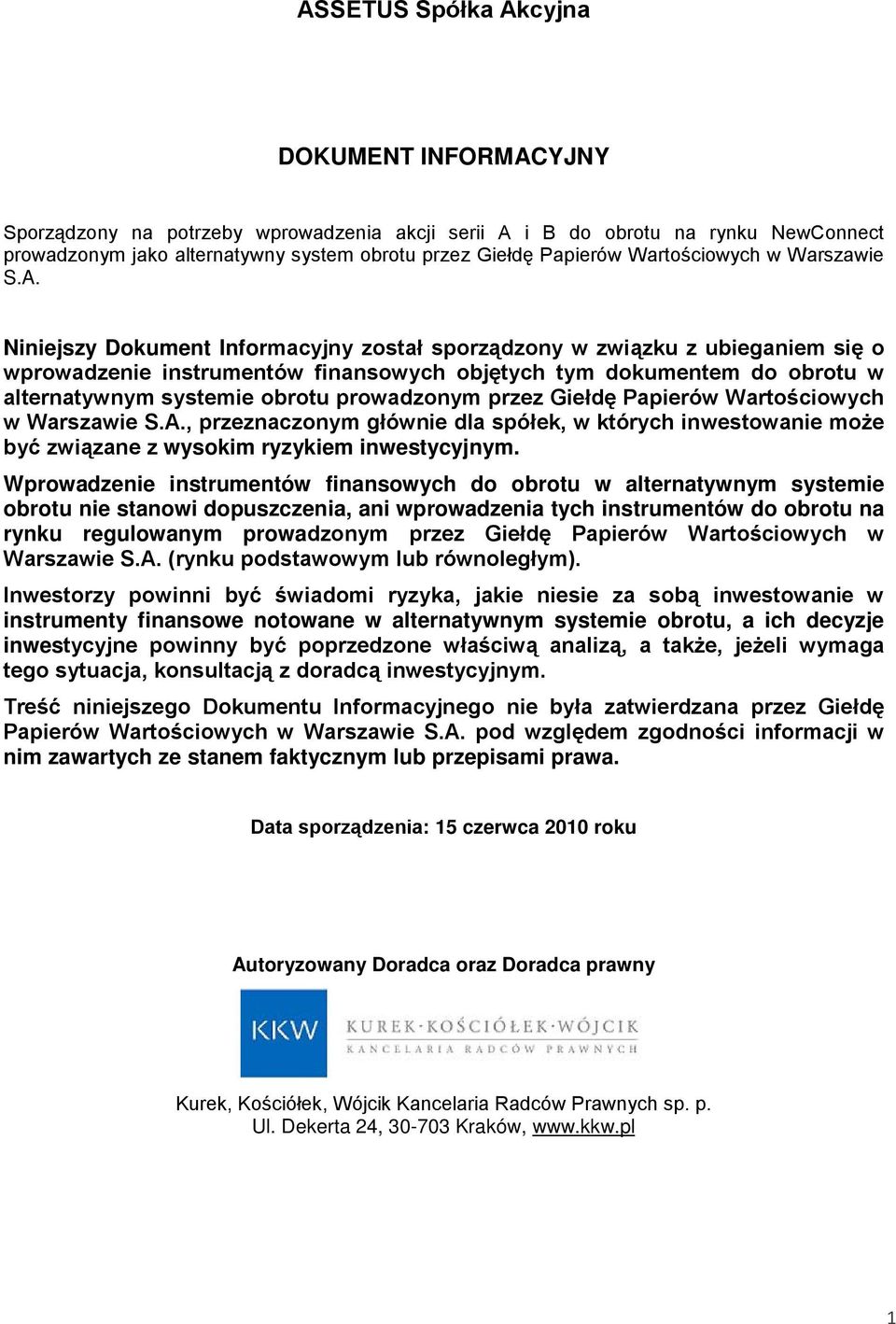 Niniejszy Dokument Informacyjny został sporządzony w związku z ubieganiem się o wprowadzenie instrumentów finansowych objętych tym dokumentem do obrotu w alternatywnym systemie obrotu prowadzonym