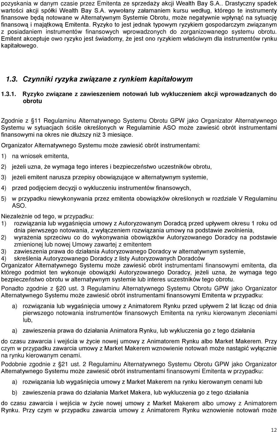 wywołany załamaniem kursu według, którego te instrumenty finansowe będą notowane w Alternatywnym Systemie Obrotu, może negatywnie wpłynąć na sytuację finansową i majątkową Emitenta.