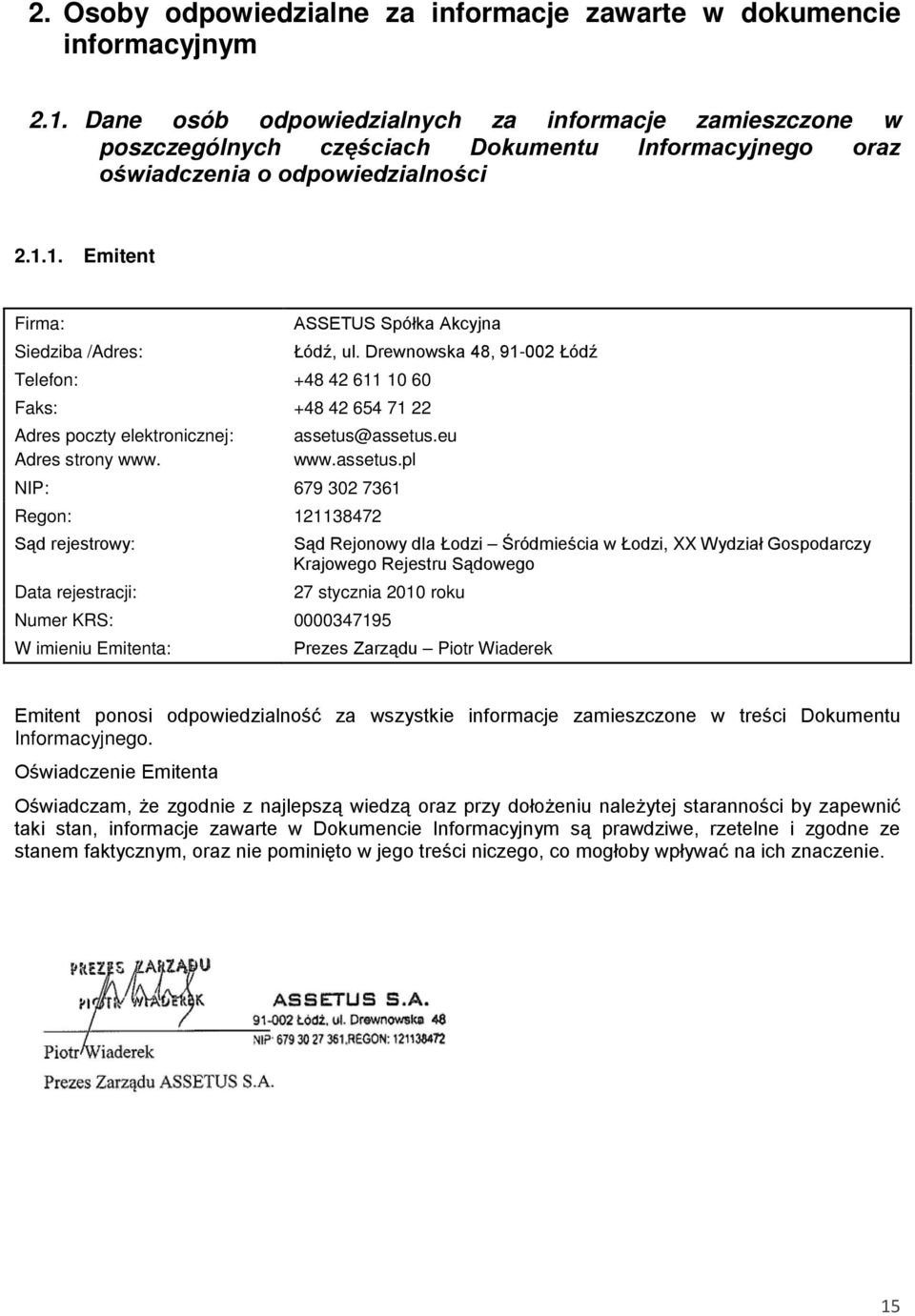 1. Emitent Firma: ASSETUS Spółka Akcyjna Siedziba /Adres: Łódź, ul. Drewnowska 48, 91-002 Łódź Telefon: +48 42 611 10 60 Faks: +48 42 654 71 22 Adres poczty elektronicznej: Adres strony www.