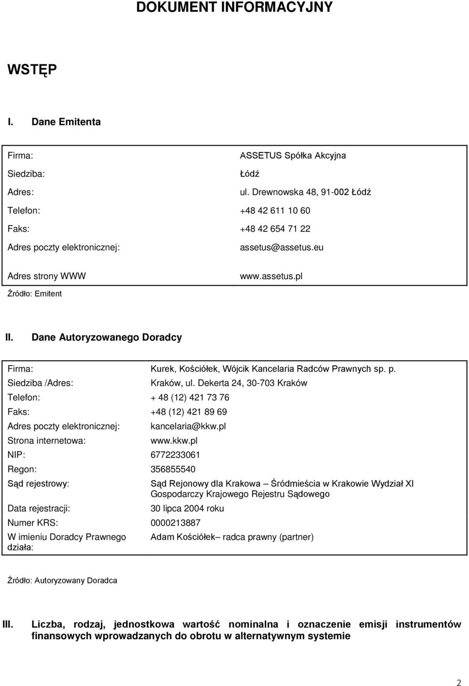 Dane Autoryzowanego Doradcy Firma: Kurek, Kościółek, Wójcik Kancelaria Radców Prawnych sp. p. Siedziba /Adres: Kraków, ul.