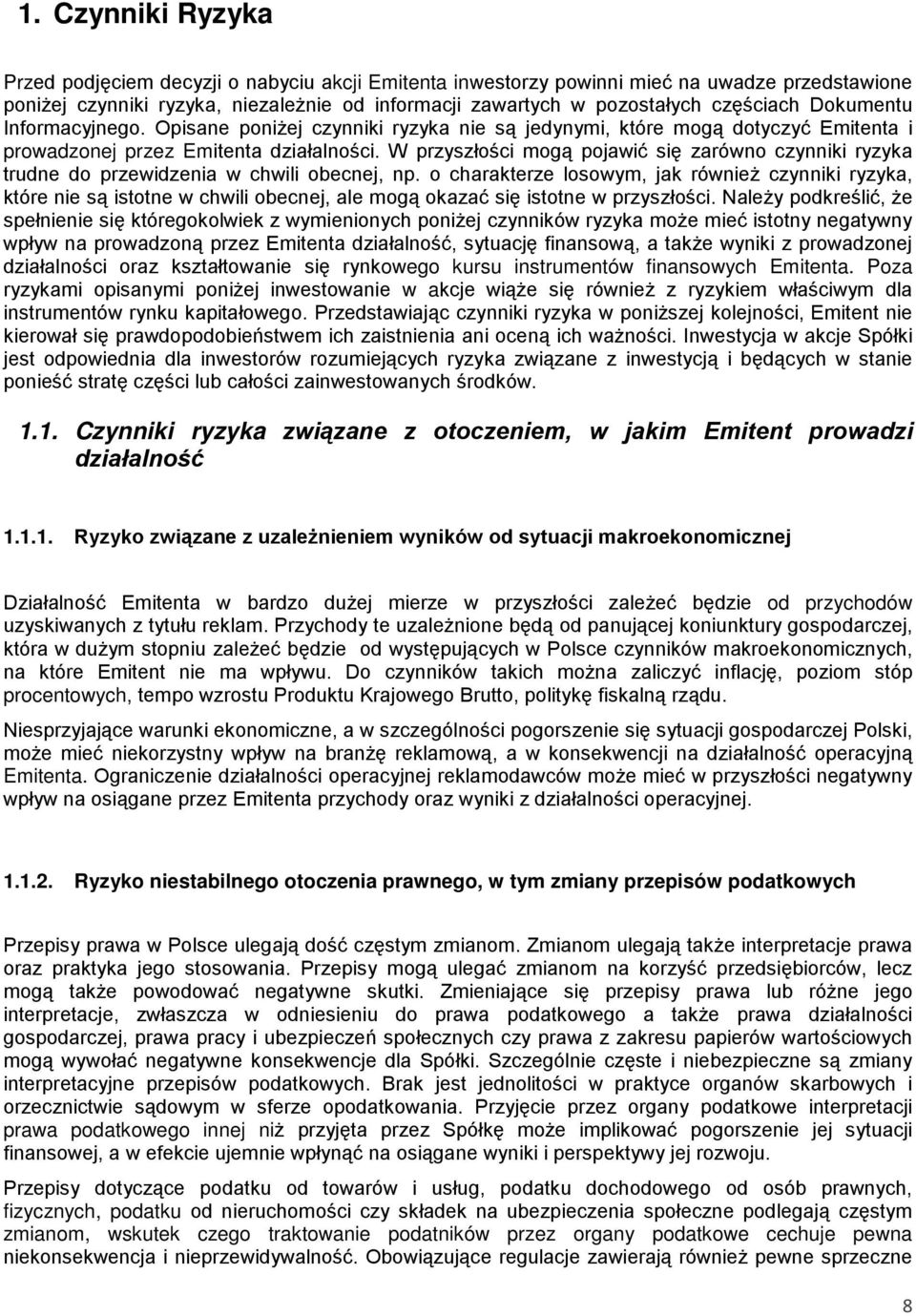 W przyszłości mogą pojawić się zarówno czynniki ryzyka trudne do przewidzenia w chwili obecnej, np.