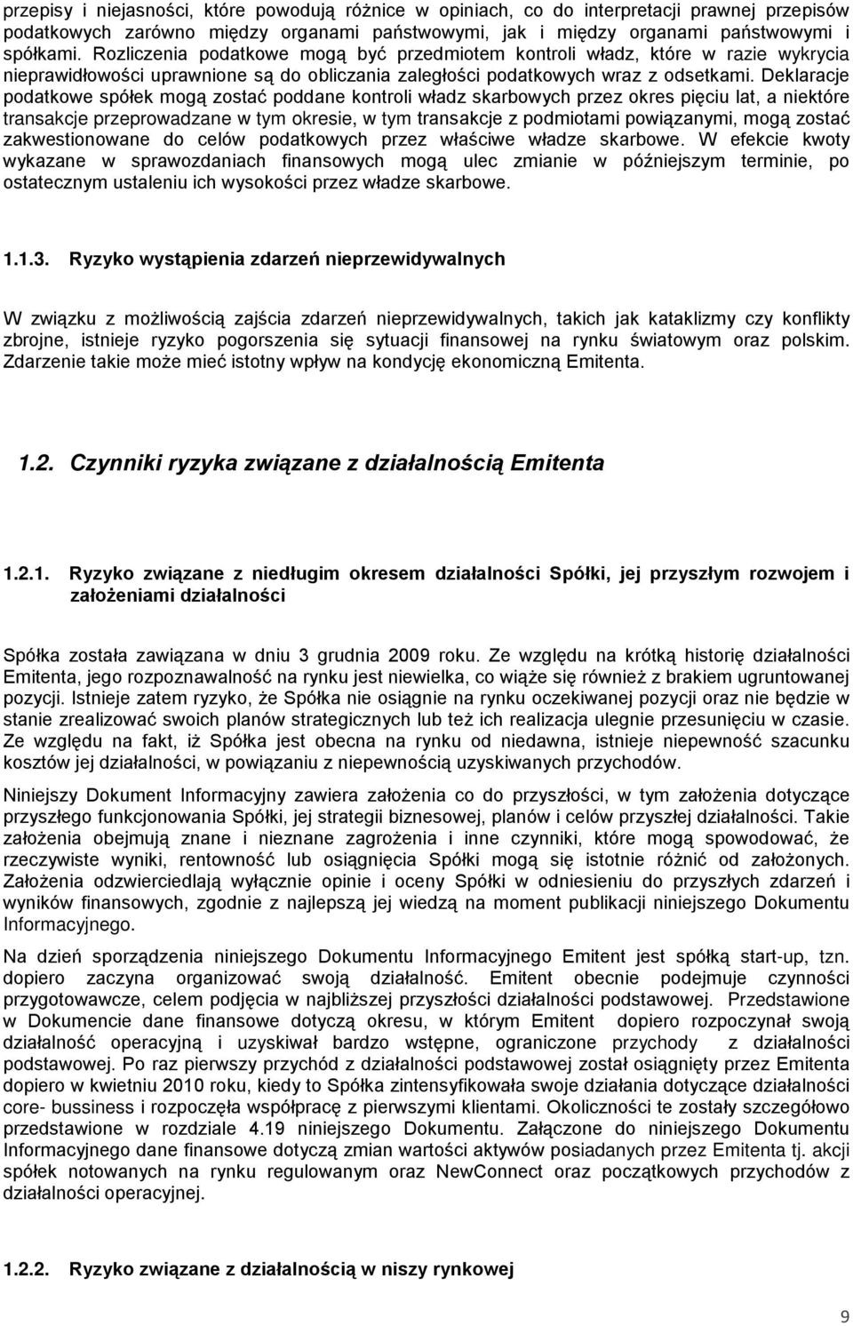 Deklaracje podatkowe spółek mogą zostać poddane kontroli władz skarbowych przez okres pięciu lat, a niektóre transakcje przeprowadzane w tym okresie, w tym transakcje z podmiotami powiązanymi, mogą