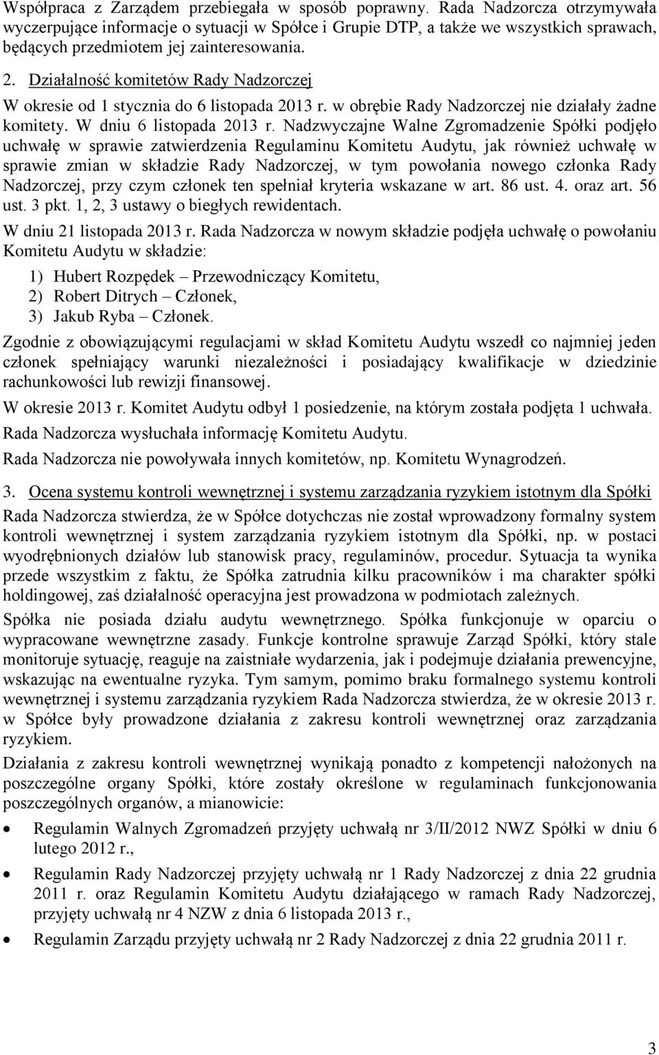 Działalność komitetów Rady Nadzorczej W okresie od 1 stycznia do 6 listopada 2013 r. w obrębie Rady Nadzorczej nie działały żadne komitety. W dniu 6 listopada 2013 r.