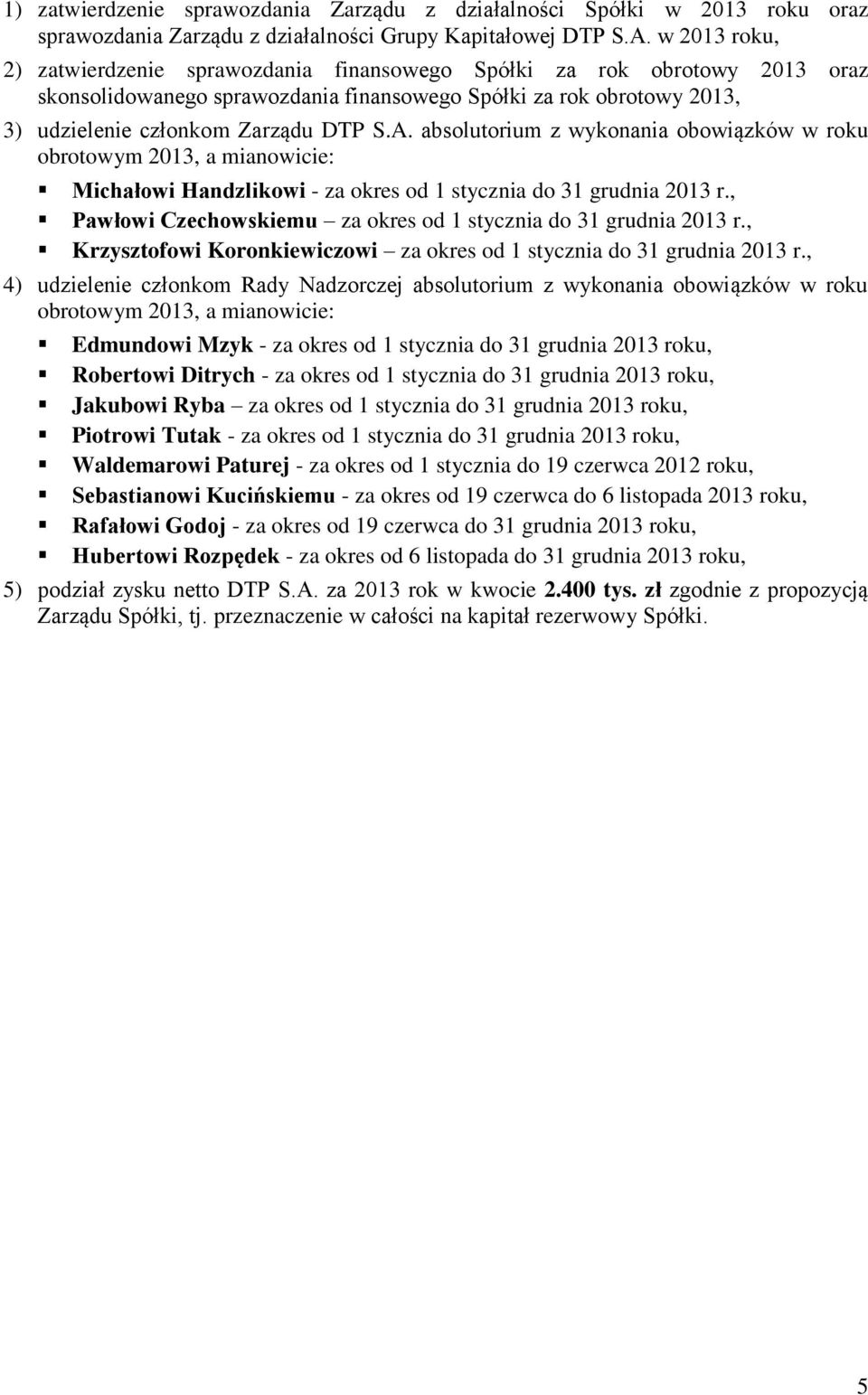 absolutorium z wykonania obowiązków w roku obrotowym 2013, a mianowicie: Michałowi Handzlikowi - za okres od 1 stycznia do 31 grudnia 2013 r.