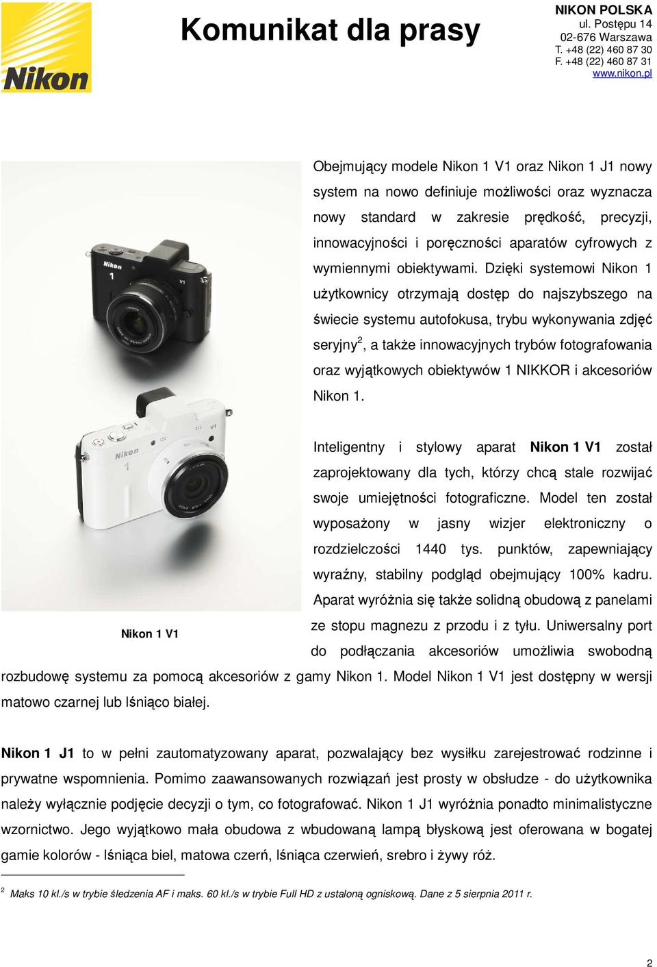 Dzięki systemowi Nikon 1 uŝytkownicy otrzymają dostęp do najszybszego na świecie systemu autofokusa, trybu wykonywania zdjęć seryjny 2, a takŝe innowacyjnych trybów fotografowania oraz wyjątkowych