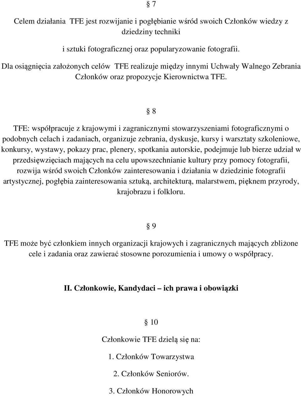 8 TFE: współpracuje z krajowymi i zagranicznymi stowarzyszeniami fotograficznymi o podobnych celach i zadaniach, organizuje zebrania, dyskusje, kursy i warsztaty szkoleniowe, konkursy, wystawy,