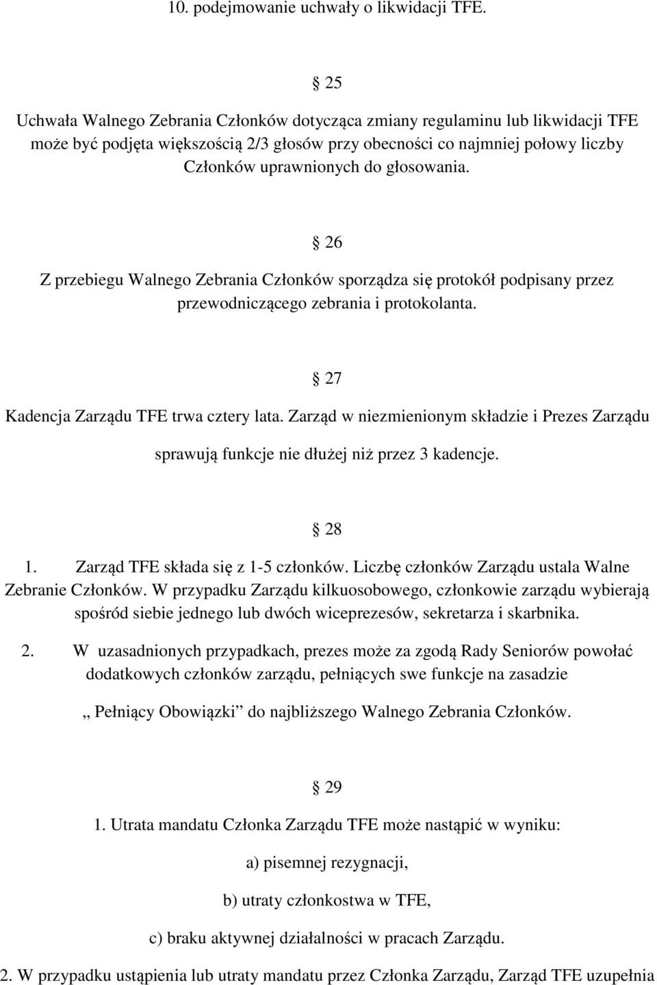 głosowania. 26 Z przebiegu Walnego Zebrania Członków sporządza się protokół podpisany przez przewodniczącego zebrania i protokolanta. 27 Kadencja Zarządu TFE trwa cztery lata.