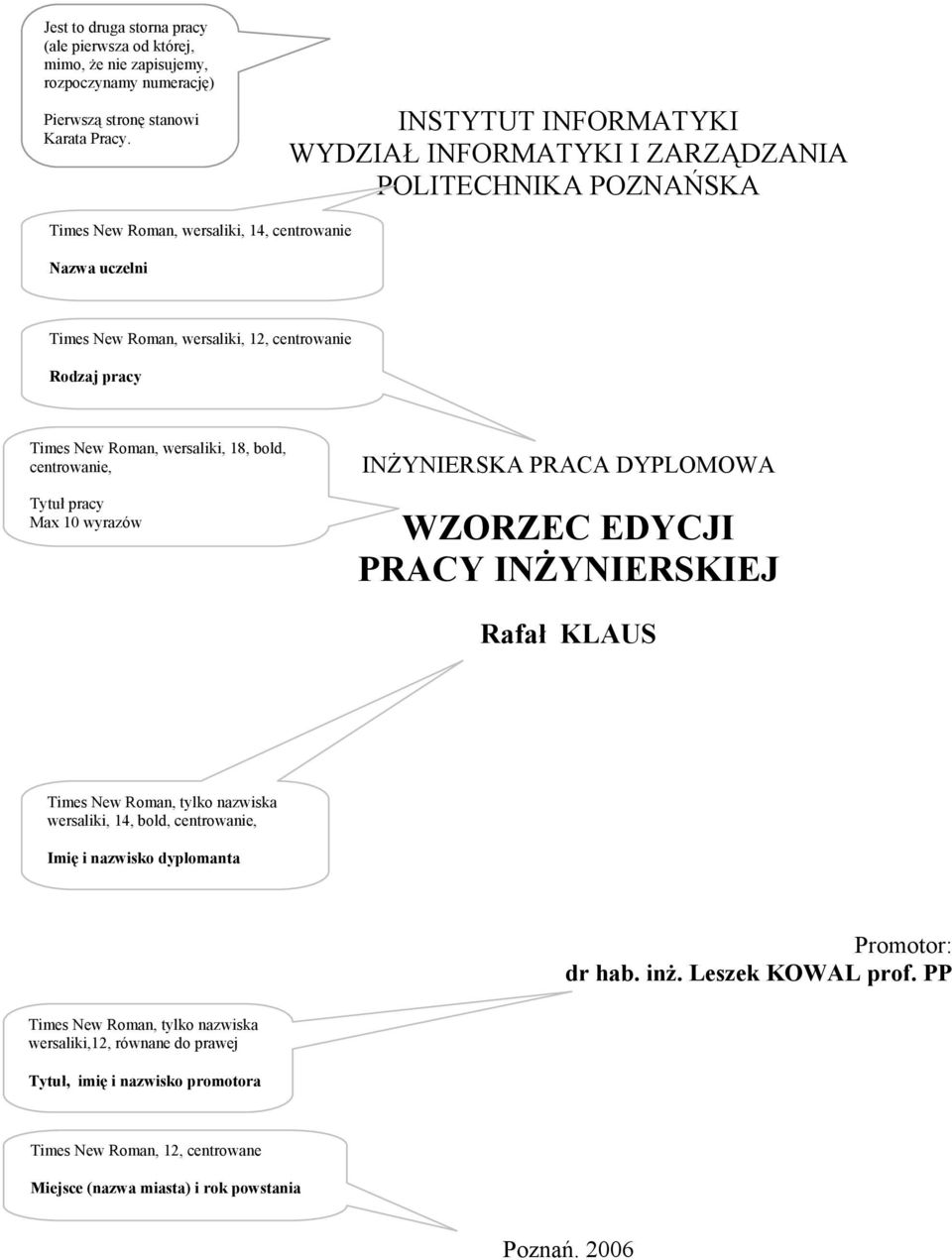 pracy Times New Roman, wersaliki, 18, bold, centrowanie, Tytuł pracy Max 10 wyrazów INŻYNIERSKA PRACA DYPLOMOWA WZORZEC EDYCJI PRACY INŻYNIERSKIEJ Rafał KLAUS Times New Roman, tylko nazwiska