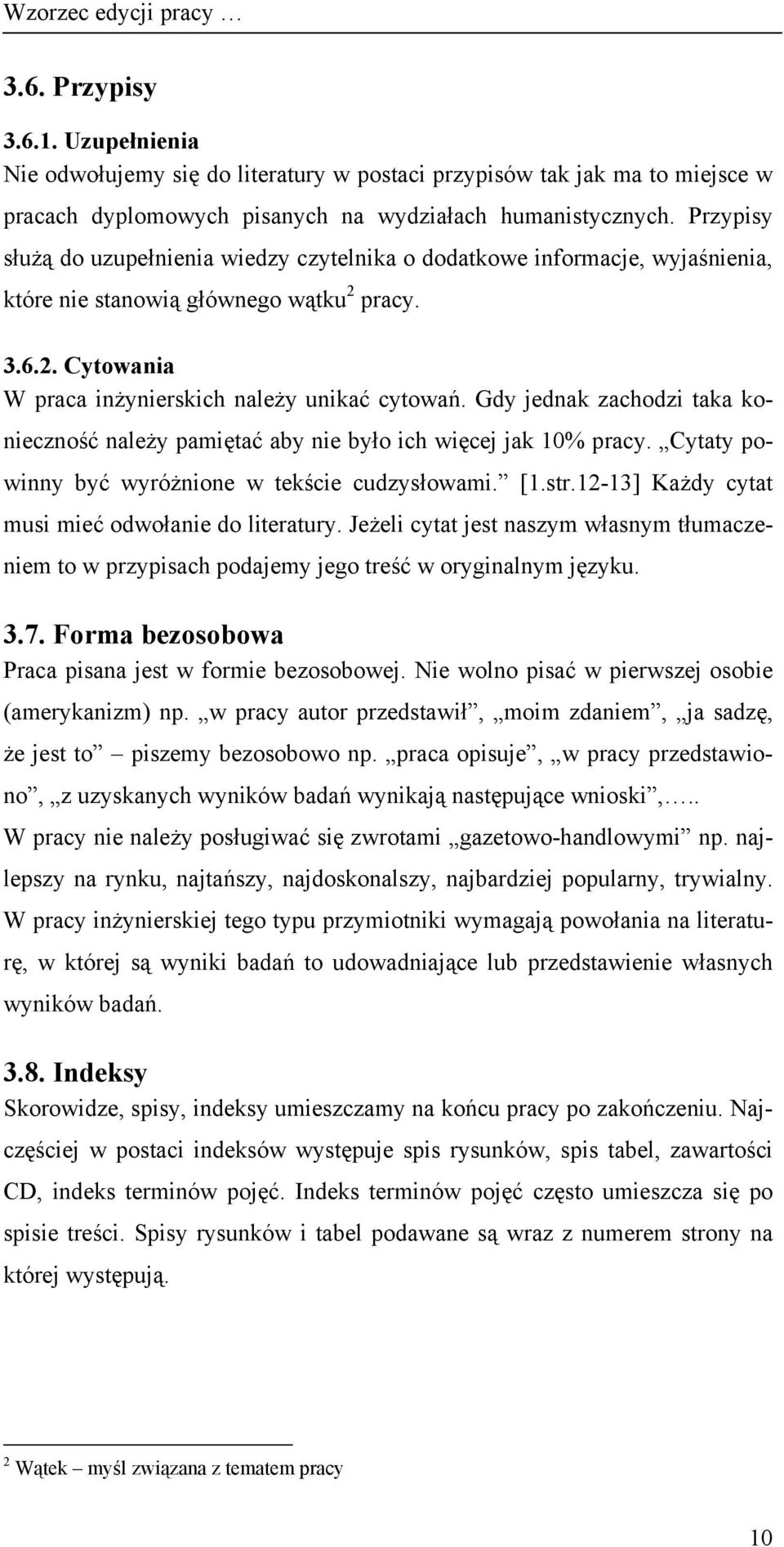 Gdy jednak zachodzi taka konieczność należy pamiętać aby nie było ich więcej jak 10% pracy. Cytaty powinny być wyróżnione w tekście cudzysłowami. [1.str.