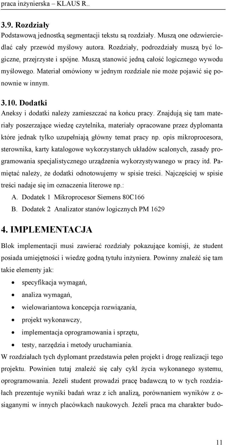 3.10. Dodatki Aneksy i dodatki należy zamieszczać na końcu pracy.