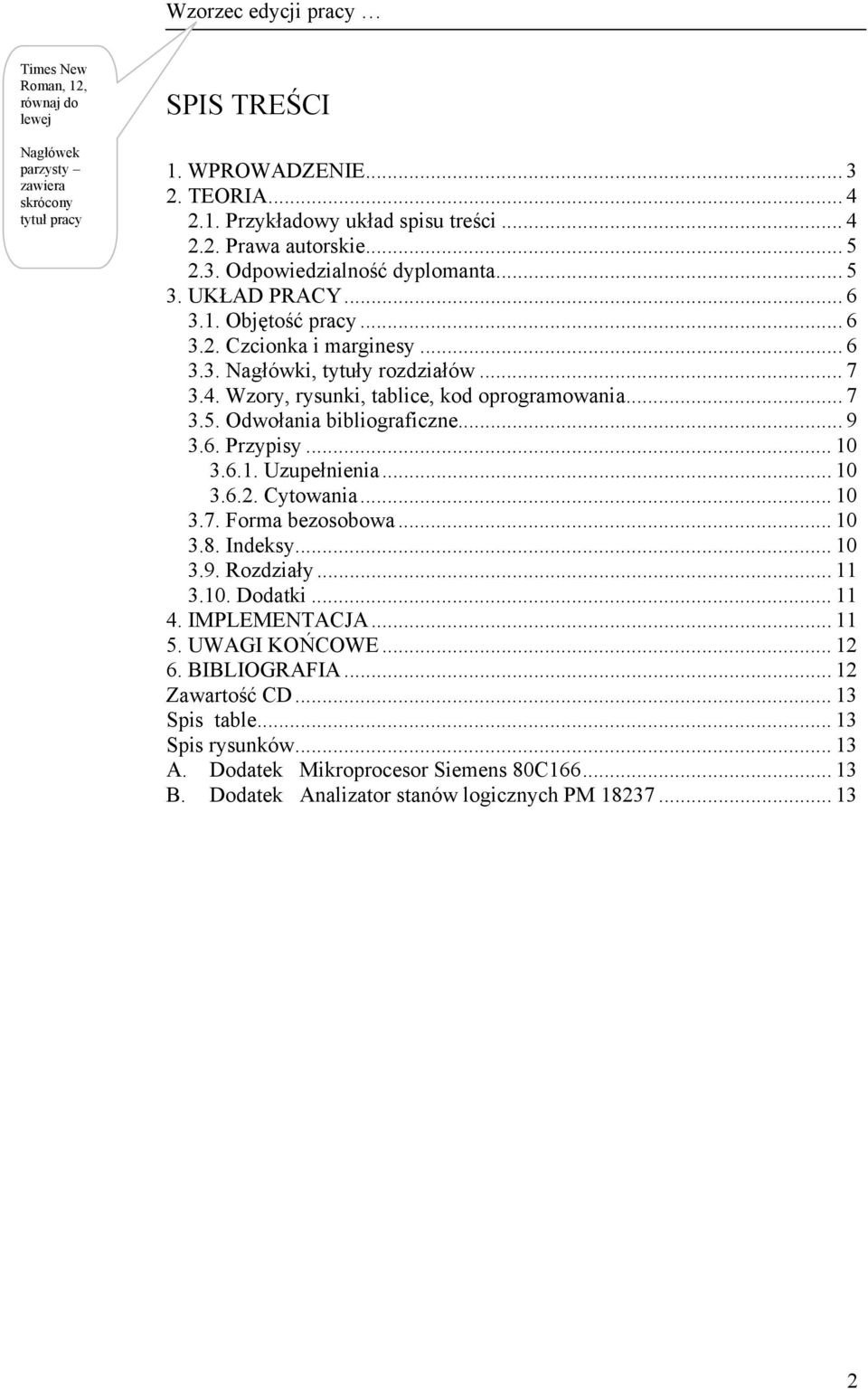 Wzory, rysunki, tablice, kod oprogramowania... 7 3.5. Odwołania bibliograficzne... 9 3.6. Przypisy... 10 3.6.1. Uzupełnienia... 10 3.6.2. Cytowania... 10 3.7. Forma bezosobowa... 10 3.8. Indeksy.