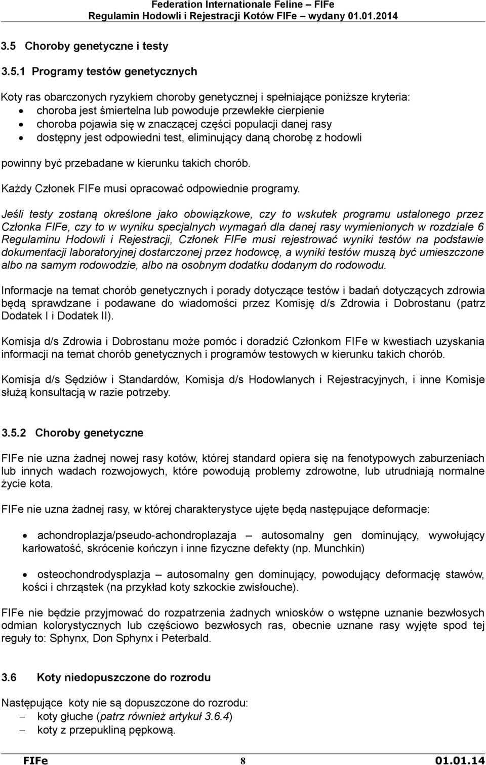 Każdy Członek FIFe musi opracować odpowiednie programy.