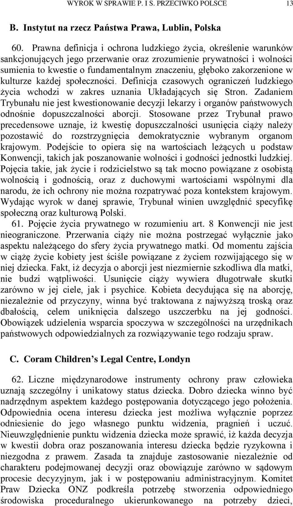 zakorzenione w kulturze każdej społeczności. Definicja czasowych ograniczeń ludzkiego życia wchodzi w zakres uznania Układających się Stron.