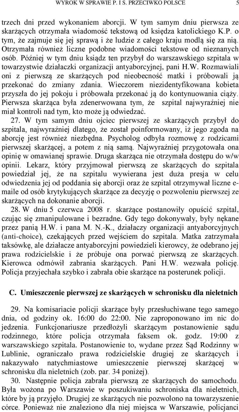 Rozmawiali oni z pierwszą ze skarżących pod nieobecność matki i próbowali ją przekonać do zmiany zdania.