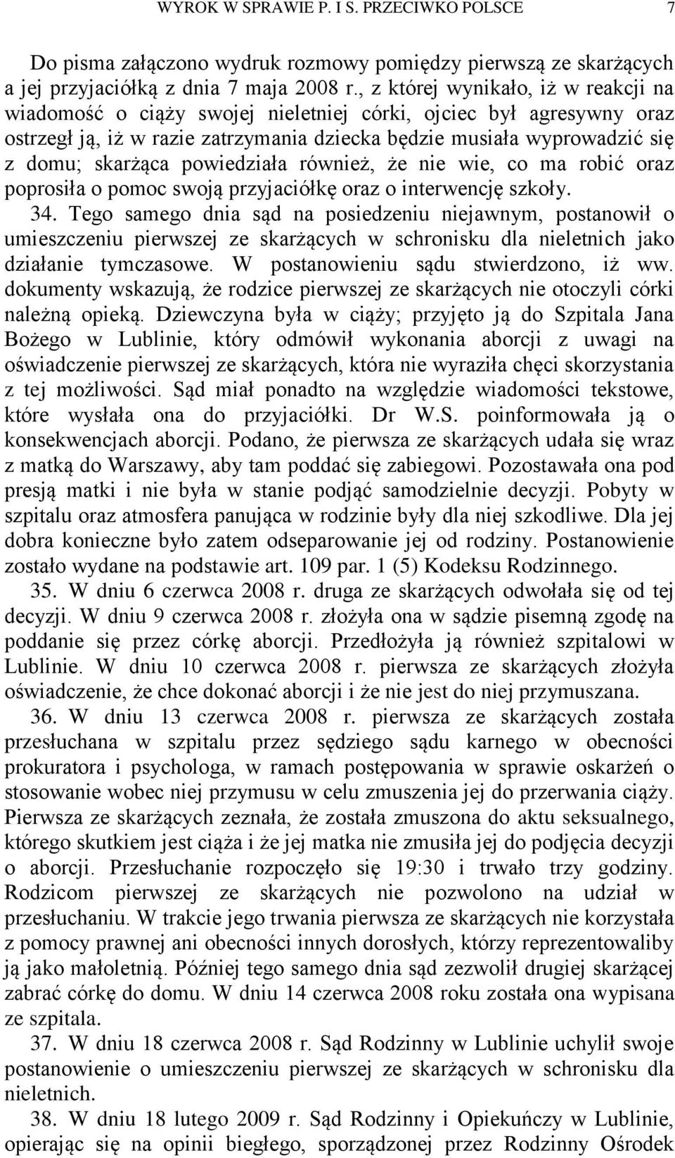 powiedziała również, że nie wie, co ma robić oraz poprosiła o pomoc swoją przyjaciółkę oraz o interwencję szkoły. 34.