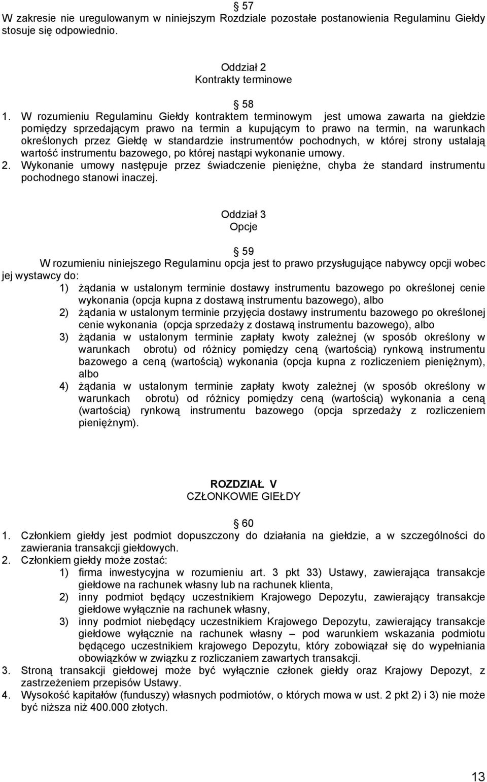 standardzie instrumentów pochodnych, w której strony ustalają wartość instrumentu bazowego, po której nastąpi wykonanie umowy. 2.