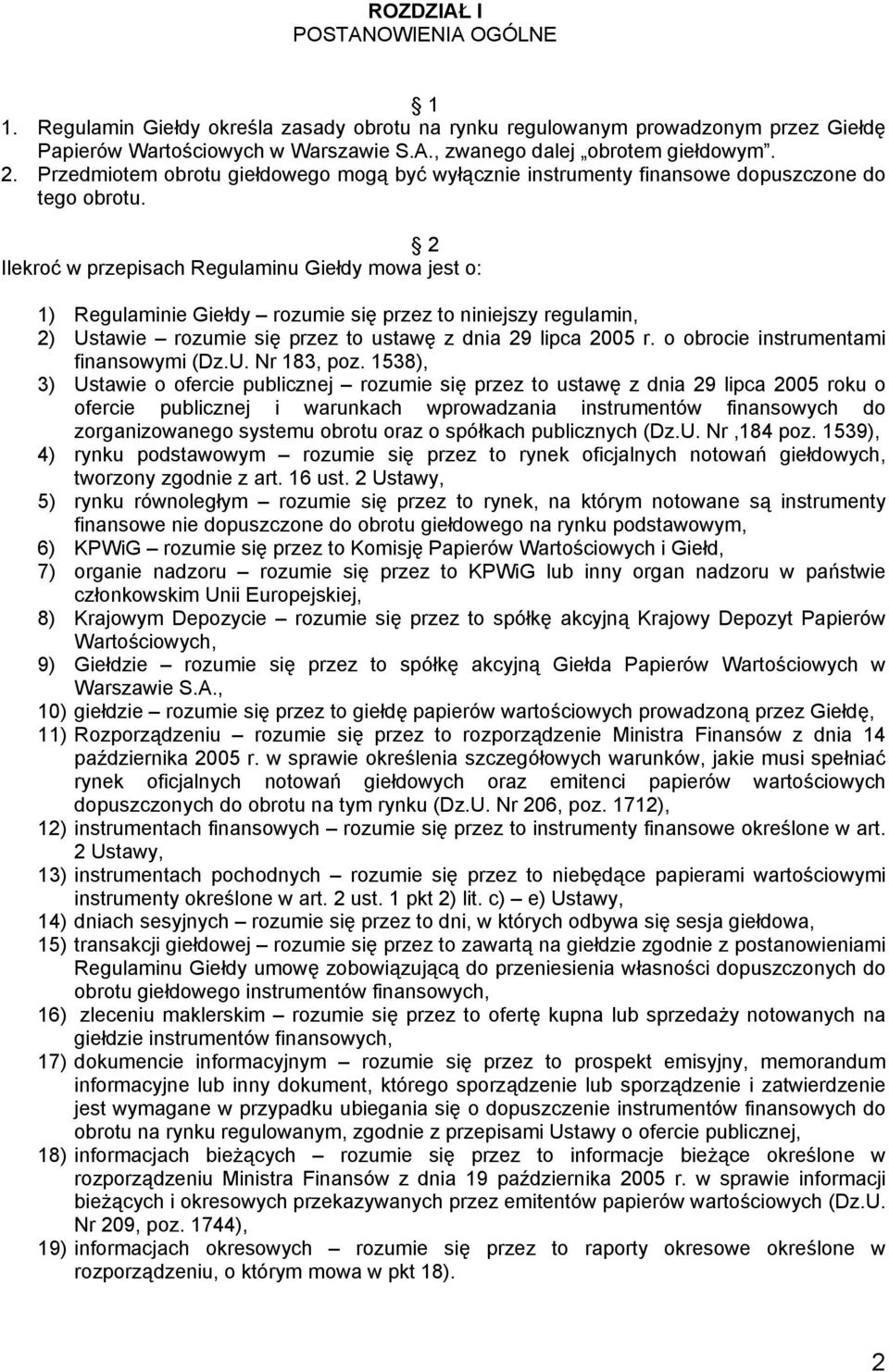 2 Ilekroć w przepisach Regulaminu Giełdy mowa jest o: 1) Regulaminie Giełdy rozumie się przez to niniejszy regulamin, 2) Ustawie rozumie się przez to ustawę z dnia 29 lipca 2005 r.