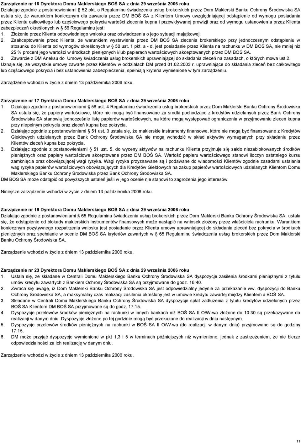 odstąpienie od wymogu posiadania przez Klienta całkowitego lub częściowego pokrycia wartości zlecenia kupna i przewidywanej prowizji oraz od wymogu ustanowienia przez Klienta zabezpieczeń określonych