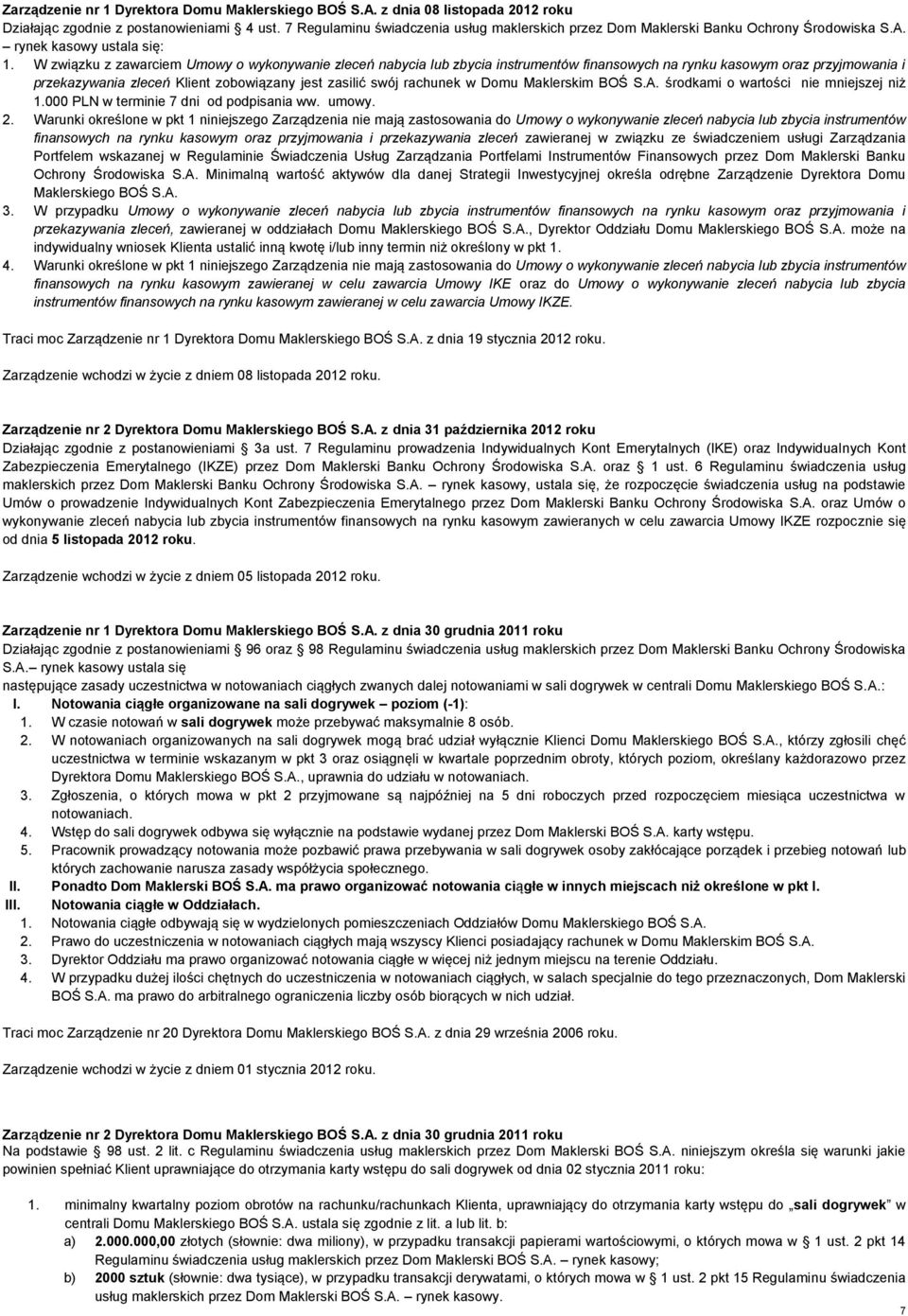 W związku z zawarciem Umowy o wykonywanie zleceń nabycia lub zbycia instrumentów finansowych na rynku kasowym oraz przyjmowania i przekazywania zleceń Klient zobowiązany jest zasilić swój rachunek w