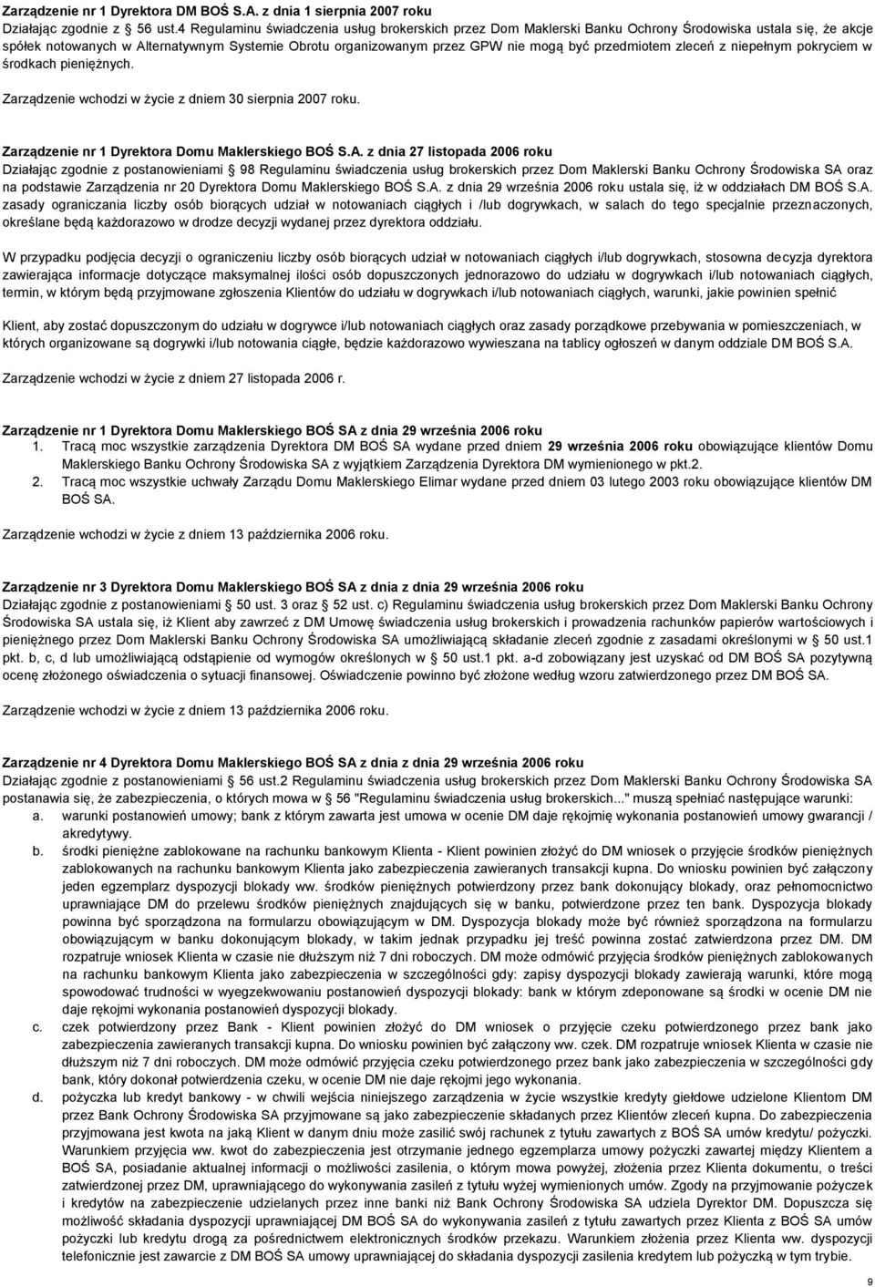 przedmiotem zleceń z niepełnym pokryciem w środkach pieniężnych. Zarządzenie wchodzi w życie z dniem 30 sierpnia 2007 roku. Zarządzenie nr 1 Dyrektora Domu Maklerskiego BOŚ S.A.