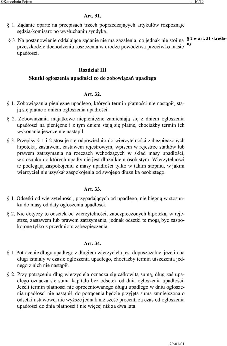 Zobowiązania pieniężne upadłego, których termin płatności nie nastąpił, stają się płatne z dniem ogłoszenia upadłości. 2.