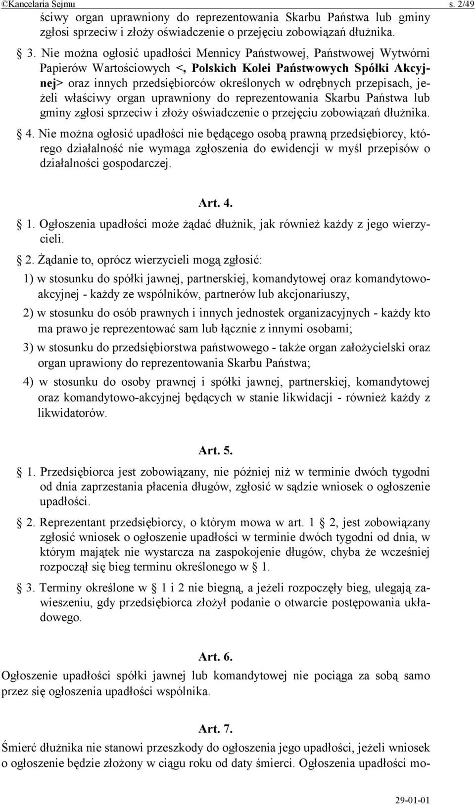 przepisach, jeżeli właściwy organ uprawniony do reprezentowania Skarbu Państwa lub gminy zgłosi sprzeciw i złoży oświadczenie o przejęciu zobowiązań dłużnika. 4.