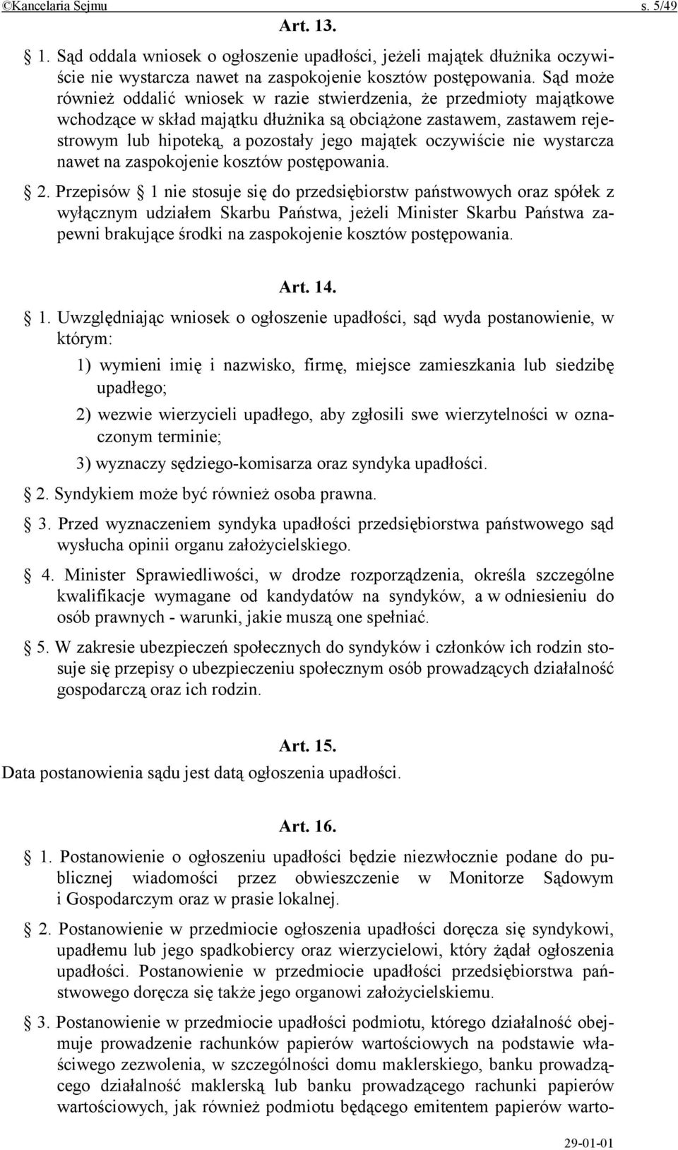 oczywiście nie wystarcza nawet na zaspokojenie kosztów postępowania. 2.