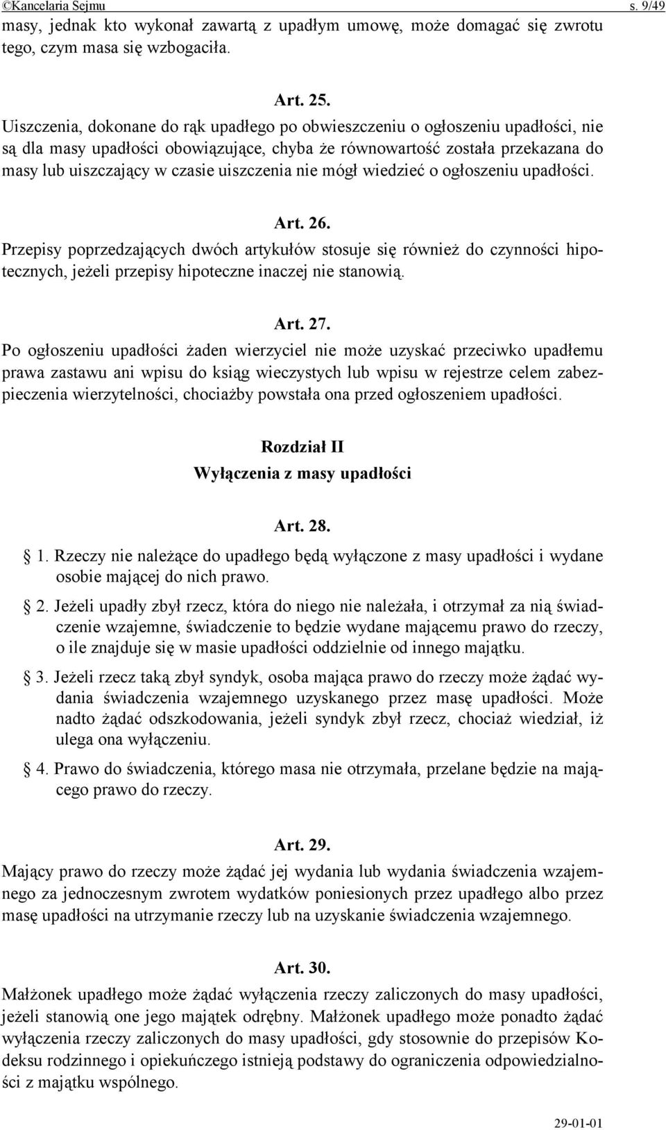 uiszczenia nie mógł wiedzieć o ogłoszeniu upadłości. Art. 26. Przepisy poprzedzających dwóch artykułów stosuje się również do czynności hipotecznych, jeżeli przepisy hipoteczne inaczej nie stanowią.