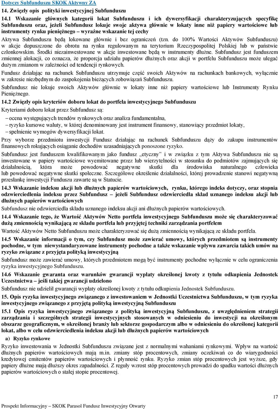 wartościowe lub instrumenty rynku pieniężnego wyraźne wskazanie tej cechy Aktywa Subfunduszu będą lokowane głównie i bez ograniczeń (tzn.