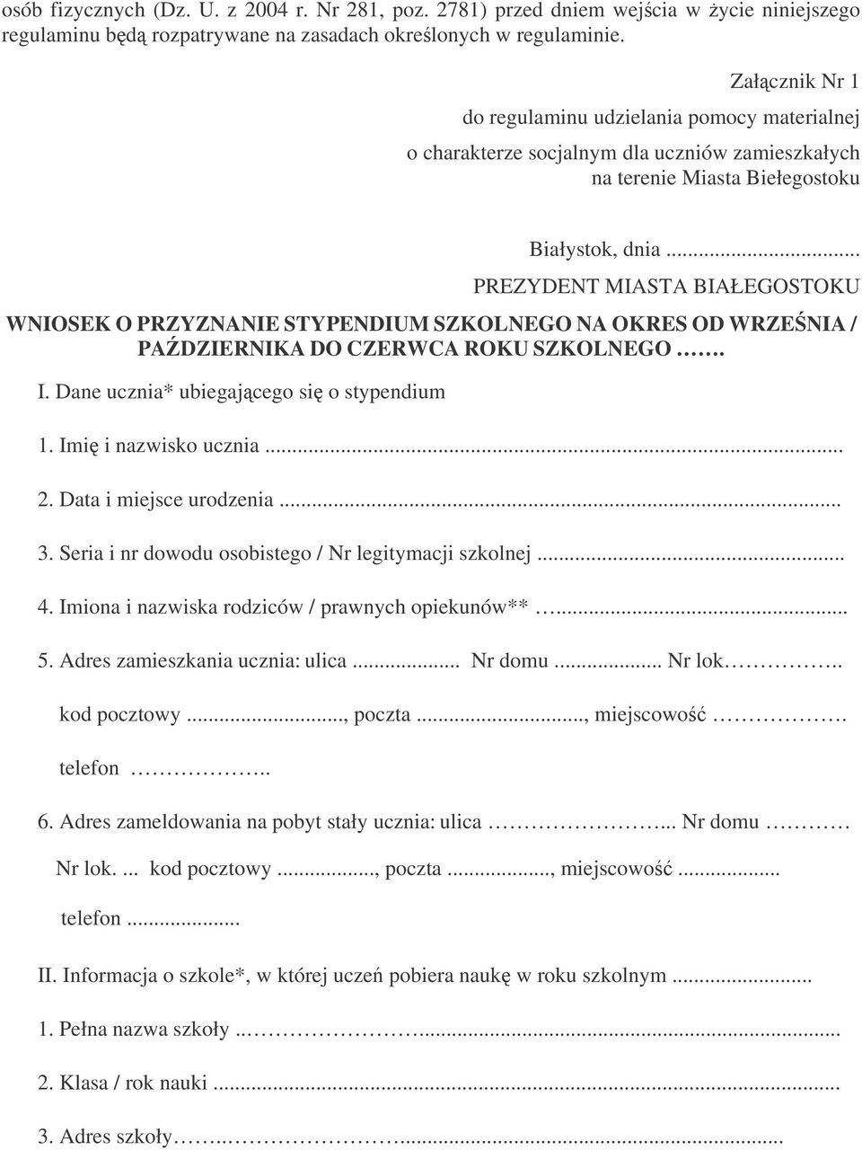 .. PREZYDENT MIASTA BIAŁEGOSTOKU WNIOSEK O PRZYZNANIE STYPENDIUM SZKOLNEGO NA OKRES OD WRZENIA / PADZIERNIKA DO CZERWCA ROKU SZKOLNEGO. I. Dane ucznia* ubiegajcego si o stypendium 1.