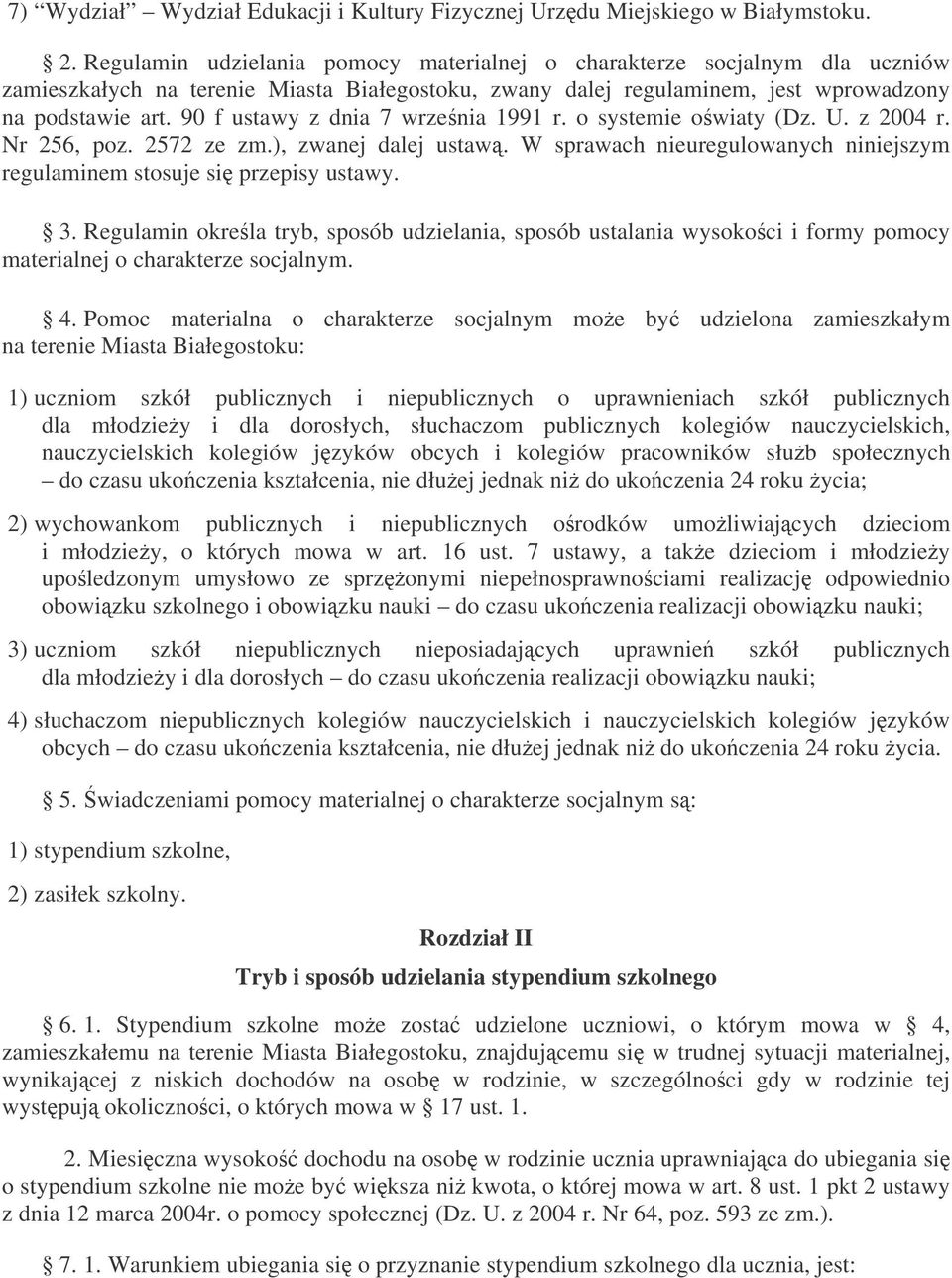 90 f ustawy z dnia 7 wrzenia 1991 r. o systemie owiaty (Dz. U. z 2004 r. Nr 256, poz. 2572 ze zm.), zwanej dalej ustaw. W sprawach nieuregulowanych niniejszym regulaminem stosuje si przepisy ustawy.