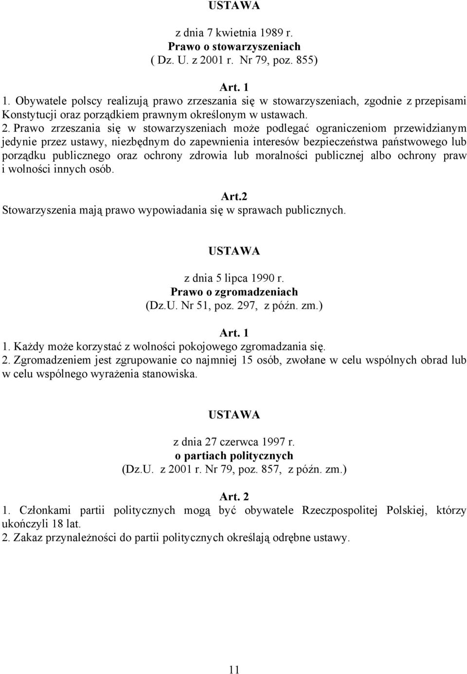 Prawo zrzeszania się w stowarzyszeniach może podlegać ograniczeniom przewidzianym jedynie przez ustawy, niezbędnym do zapewnienia interesów bezpieczeństwa państwowego lub porządku publicznego oraz