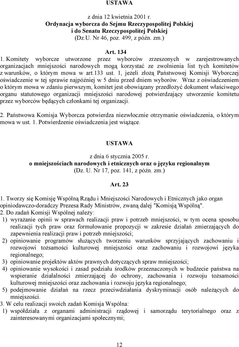 1, jeżeli złożą Państwowej Komisji Wyborczej oświadczenie w tej sprawie najpóźniej w 5 dniu przed dniem wyborów.