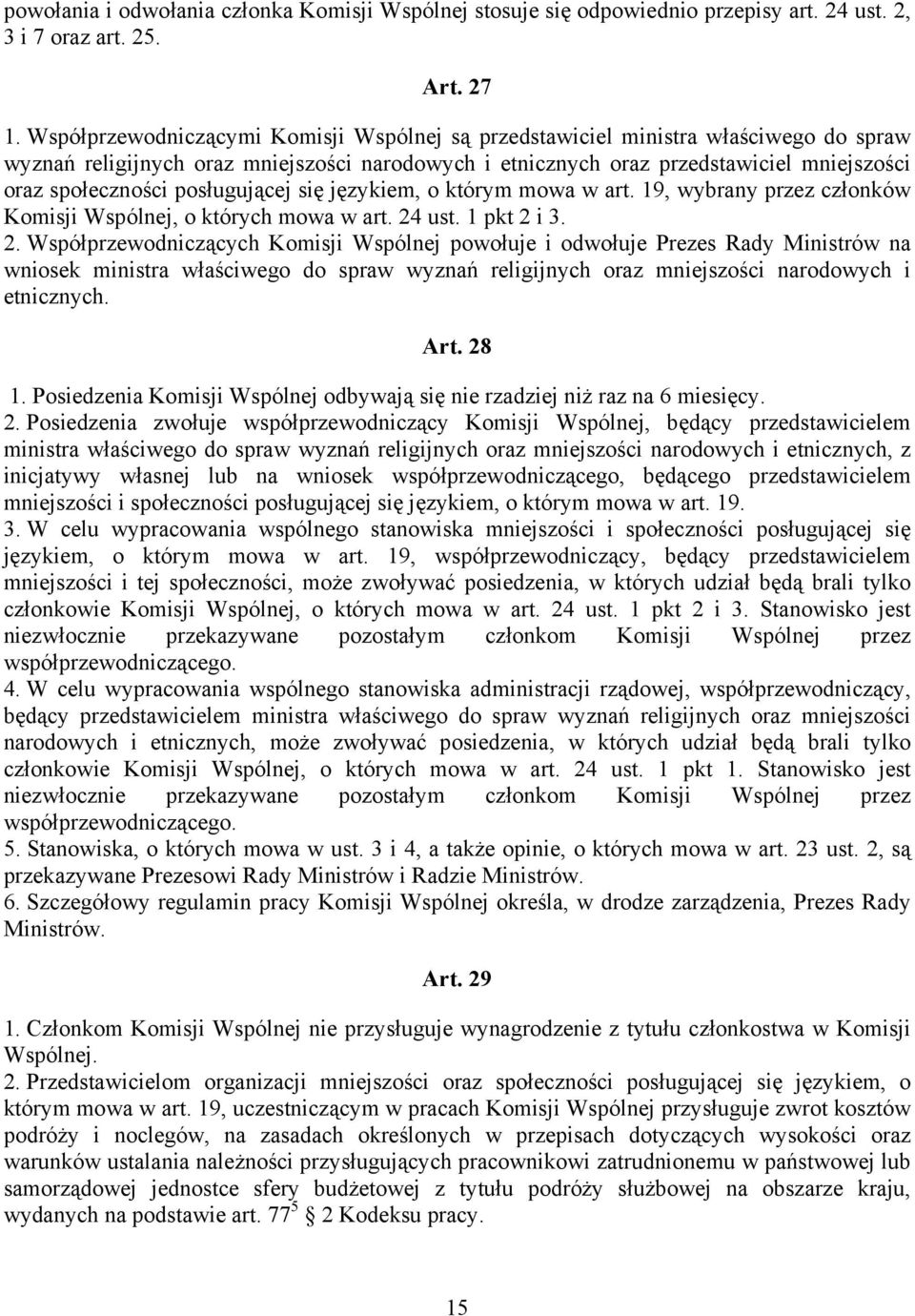 posługującej się językiem, o którym mowa w art. 19, wybrany przez członków Komisji Wspólnej, o których mowa w art. 24