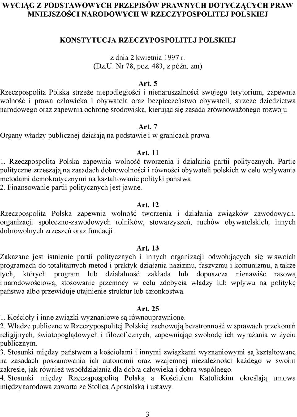 5 Rzeczpospolita Polska strzeże niepodległości i nienaruszalności swojego terytorium, zapewnia wolność i prawa człowieka i obywatela oraz bezpieczeństwo obywateli, strzeże dziedzictwa narodowego oraz