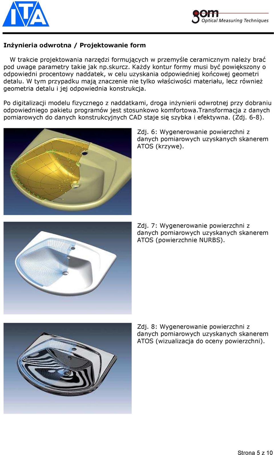 W tym przypadku mają znaczenie nie tylko właściwości materiału, lecz również geometria detalu i jej odpowiednia konstrukcja.