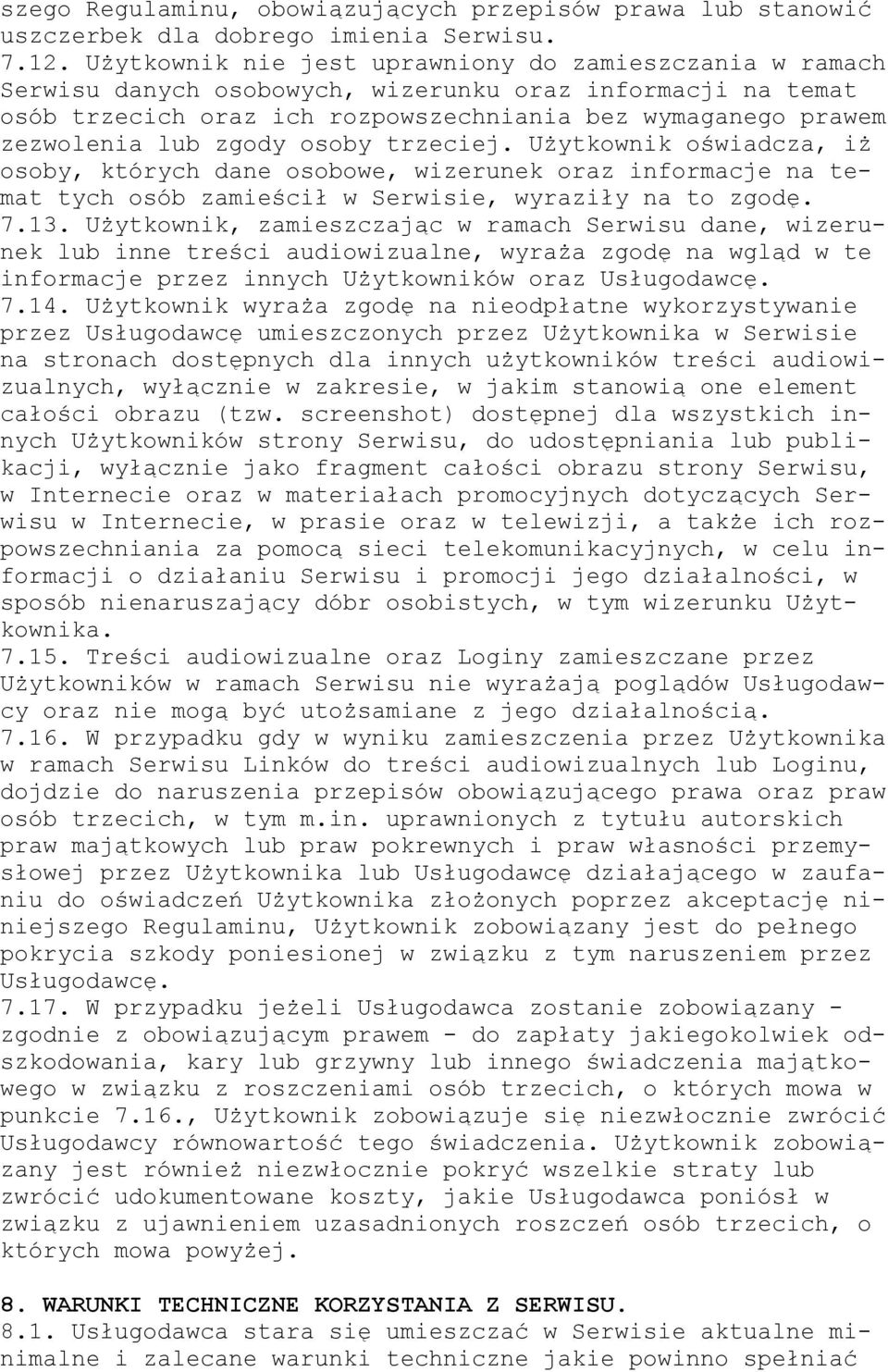 zgody osoby trzeciej. Użytkownik oświadcza, iż osoby, których dane osobowe, wizerunek oraz informacje na temat tych osób zamieścił w Serwisie, wyraziły na to zgodę. 7.13.