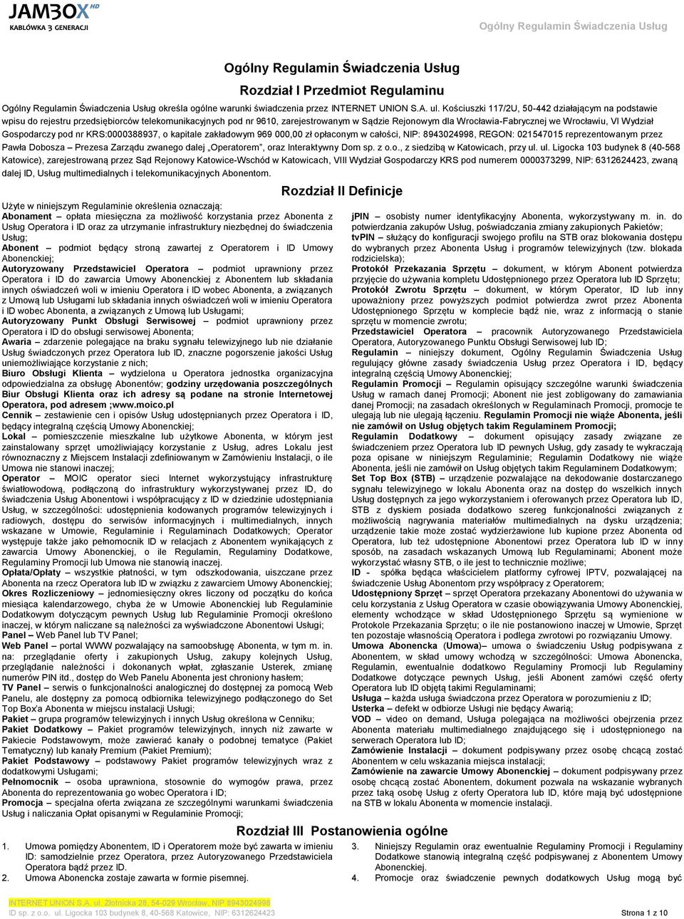 Wydział Gospodarczy pod nr KRS:0000388937, o kapitale zakładowym 969 000,00 zł opłaconym w całości, NIP: 8943024998, REGON: 021547015 reprezentowanym przez Pawła Dobosza Prezesa Zarządu zwanego dalej