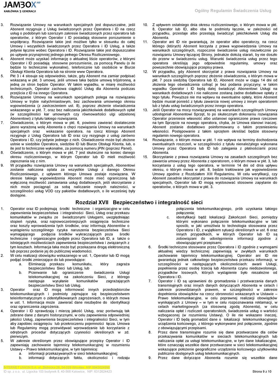 Rozwiązanie takie jest możliwe tylko w stosunku do całej Umowy i wszystkich świadczonych przez Operatora i ID Usług, a także jedynie łącznie wobec Operatora i ID.