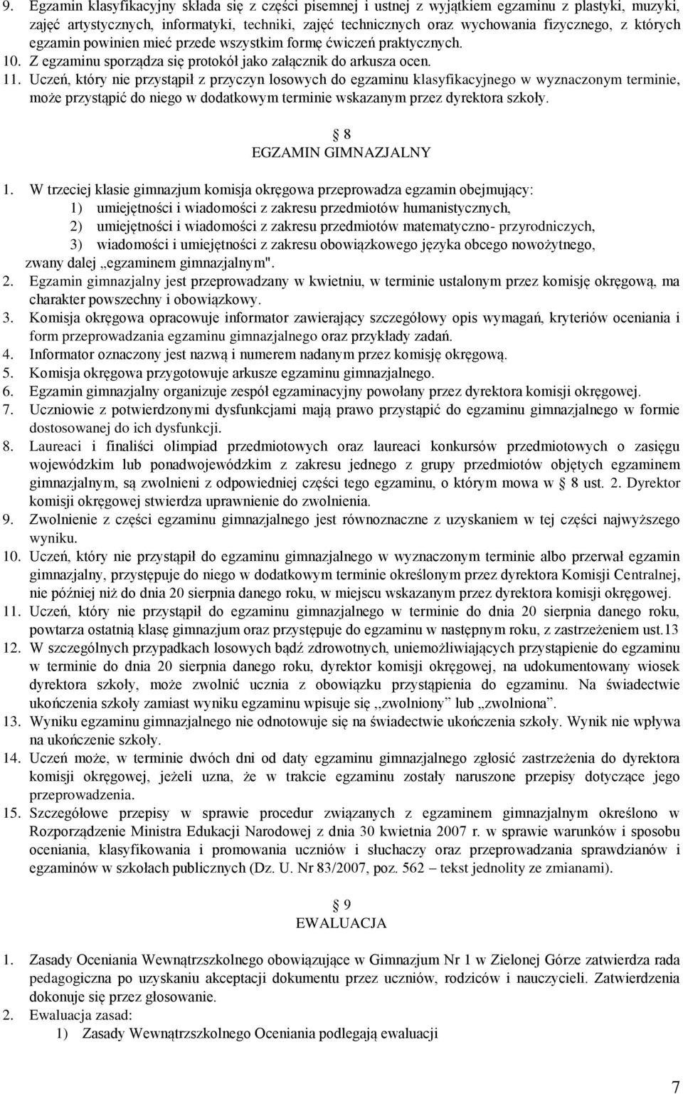 Uczeń, który nie przystąpił z przyczyn losowych do egzaminu klasyfikacyjnego w wyznaczonym terminie, może przystąpić do niego w dodatkowym terminie wskazanym przez dyrektora szkoły.