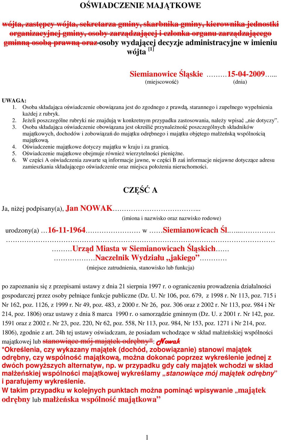 Osoba składająca oświadczenie obowiązana jest do zgodnego z prawdą, starannego i zupełnego wypełnienia każdej z rubryk. 2.