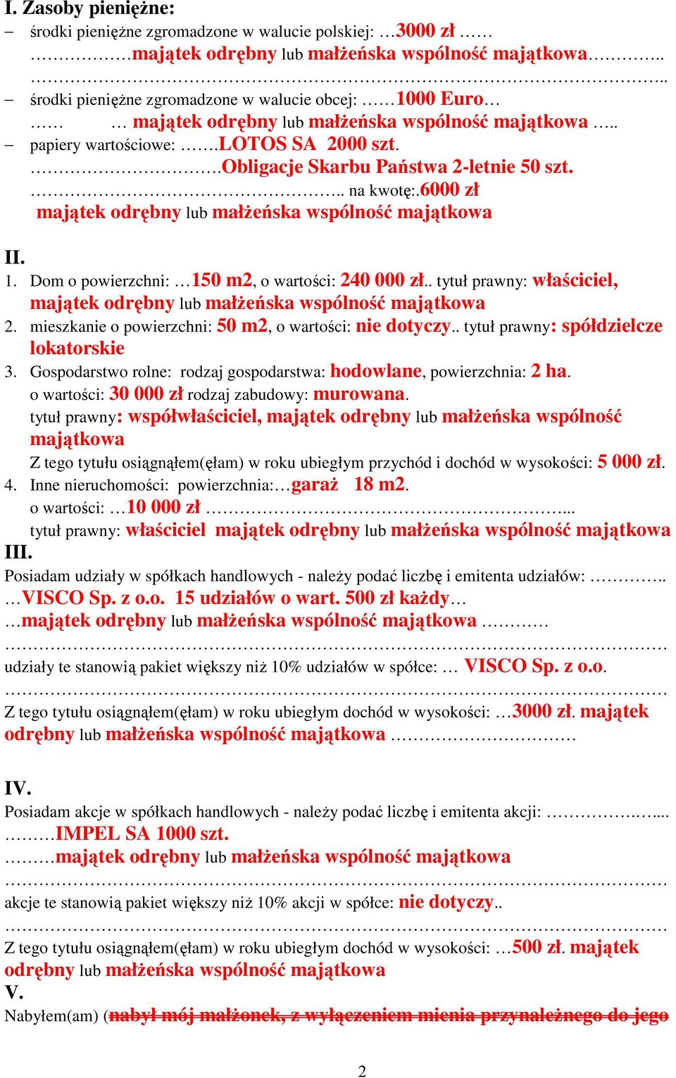 .. na kwotę:.6000 zł majątek odrębny lub małżeńska wspólność majątkowa II. 1. Dom o powierzchni: 150 m2, o wartości: 240 000 zł.