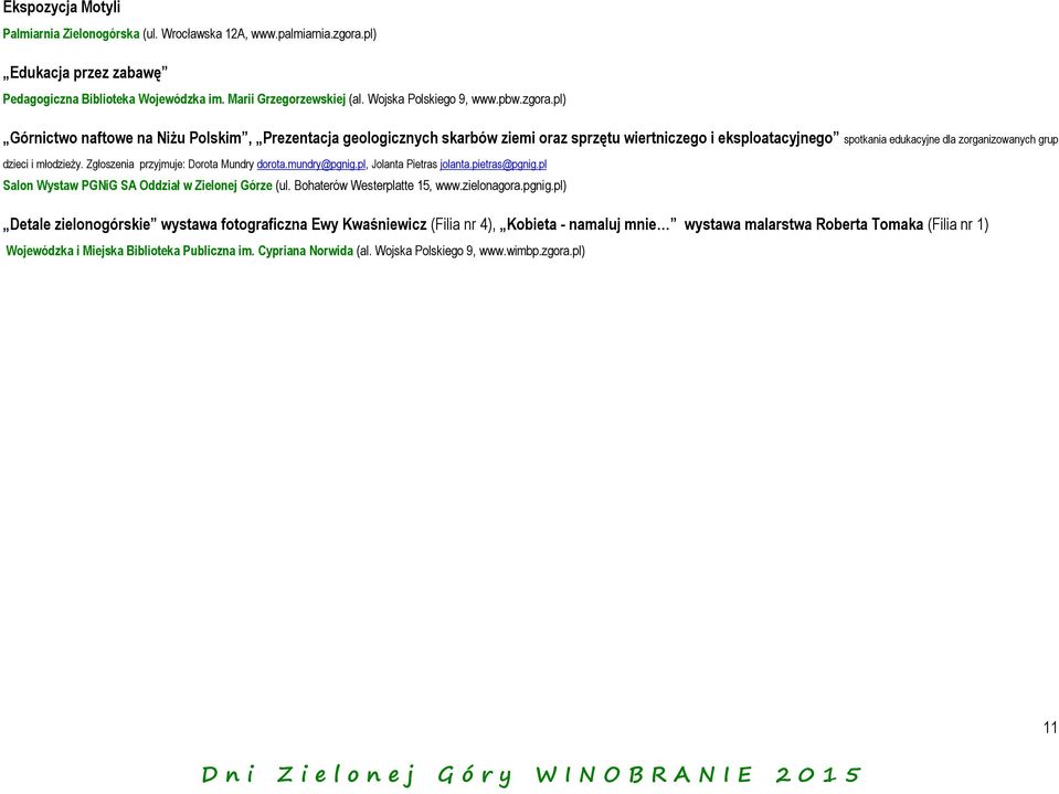 pl) Górnictwo naftowe na Niżu Polskim, Prezentacja geologicznych skarbów ziemi oraz sprzętu wiertniczego i eksploatacyjnego spotkania edukacyjne dla zorganizowanych grup dzieci i młodzieży.