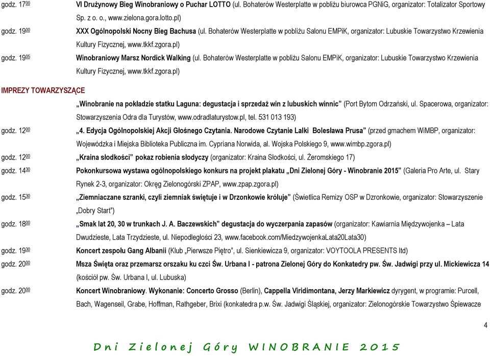 pl) Winobraniowy Marsz Nordick Walking (ul. Bohaterów Westerplatte w pobliżu Salonu EMPiK, organizator: Lubuskie Towarzystwo Krzewienia Kultury Fizycznej, www.tkkf.zgora.