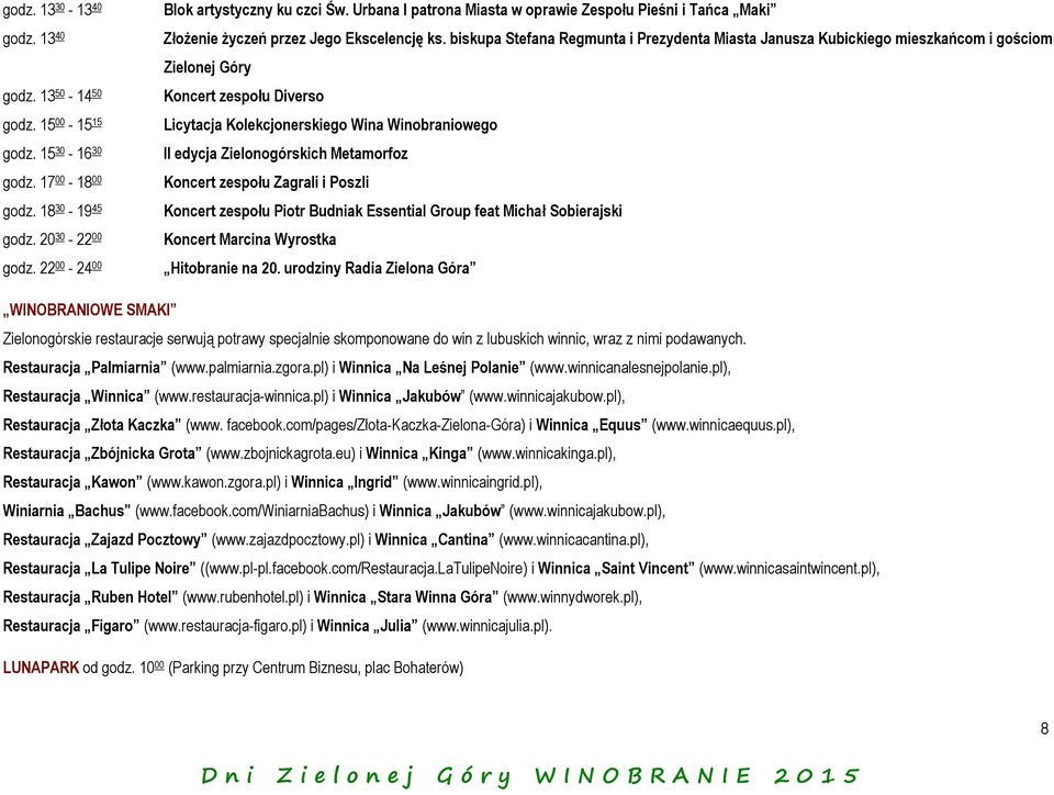 biskupa Stefana Regmunta i Prezydenta Miasta Janusza Kubickiego mieszkańcom i gościom Zielonej Góry Koncert zespołu Diverso Licytacja Kolekcjonerskiego Wina Winobraniowego II edycja Zielonogórskich