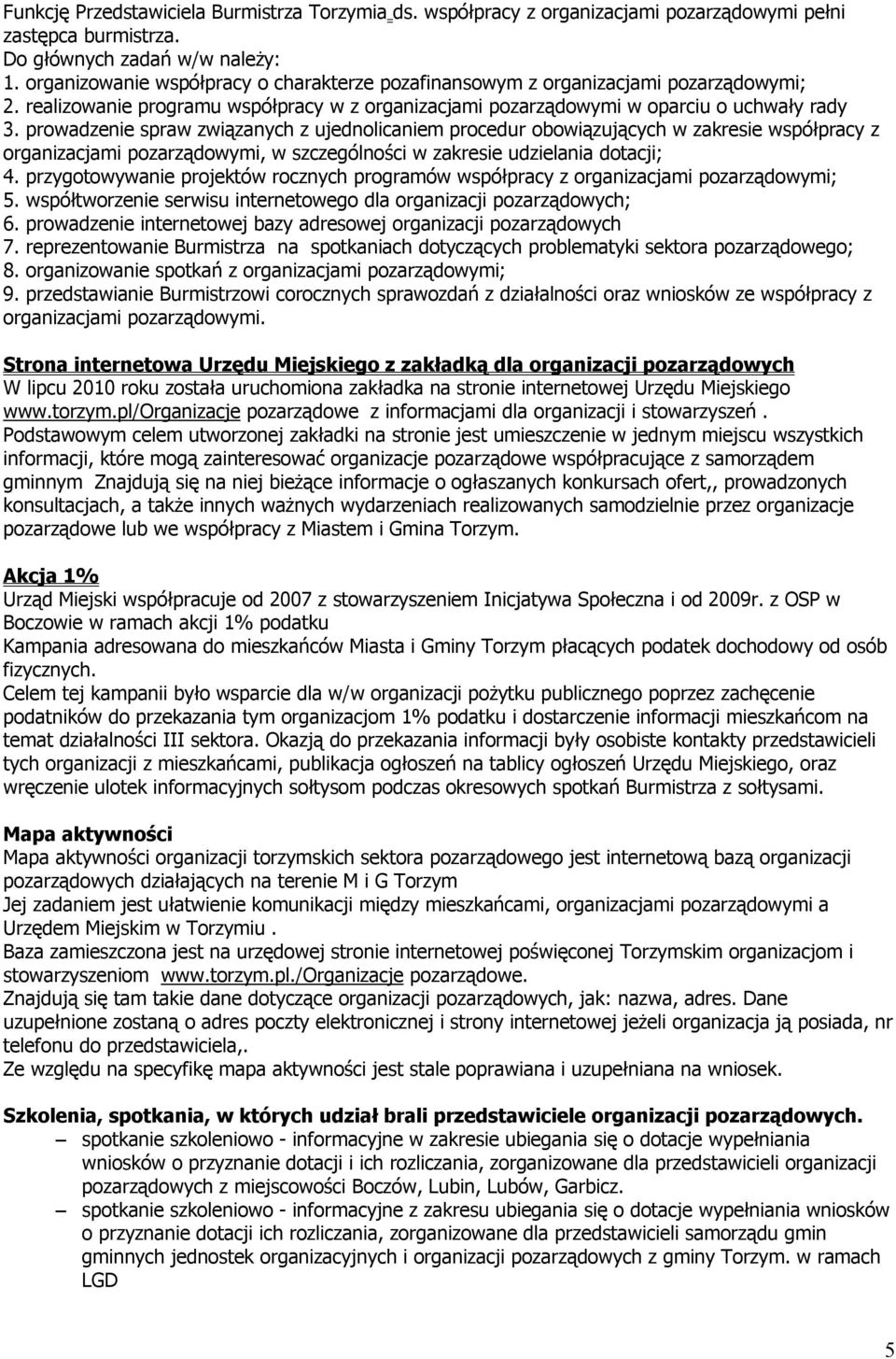 prowadzenie spraw związanych z ujednolicaniem procedur obowiązujących w zakresie współpracy z organizacjami pozarządowymi, w szczególności w zakresie udzielania dotacji; 4.