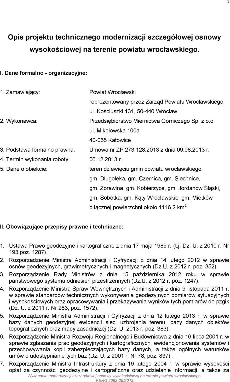 Podstawa formalno prawna: Umowa nr ZP.273.128.2013 z dnia 09.08.2013 r. 4. Termin wykonania roboty: 06.12.2013 r. 5. Dane o obiekcie: teren dziewięciu gmin powiatu wrocławskiego: gm. Długołęka, gm.